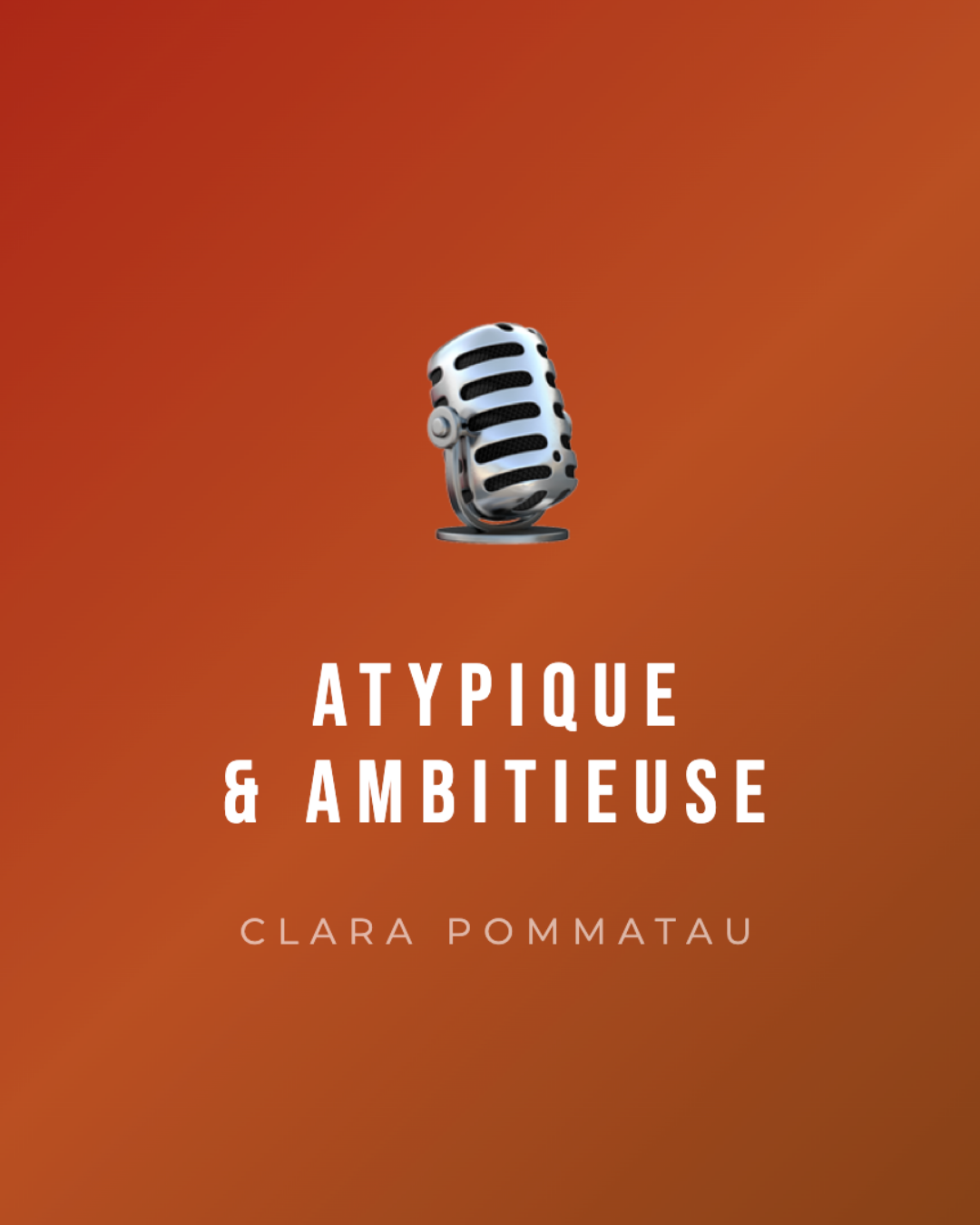 Podcast Atypique & Ambitieuse — Clara Pommatau